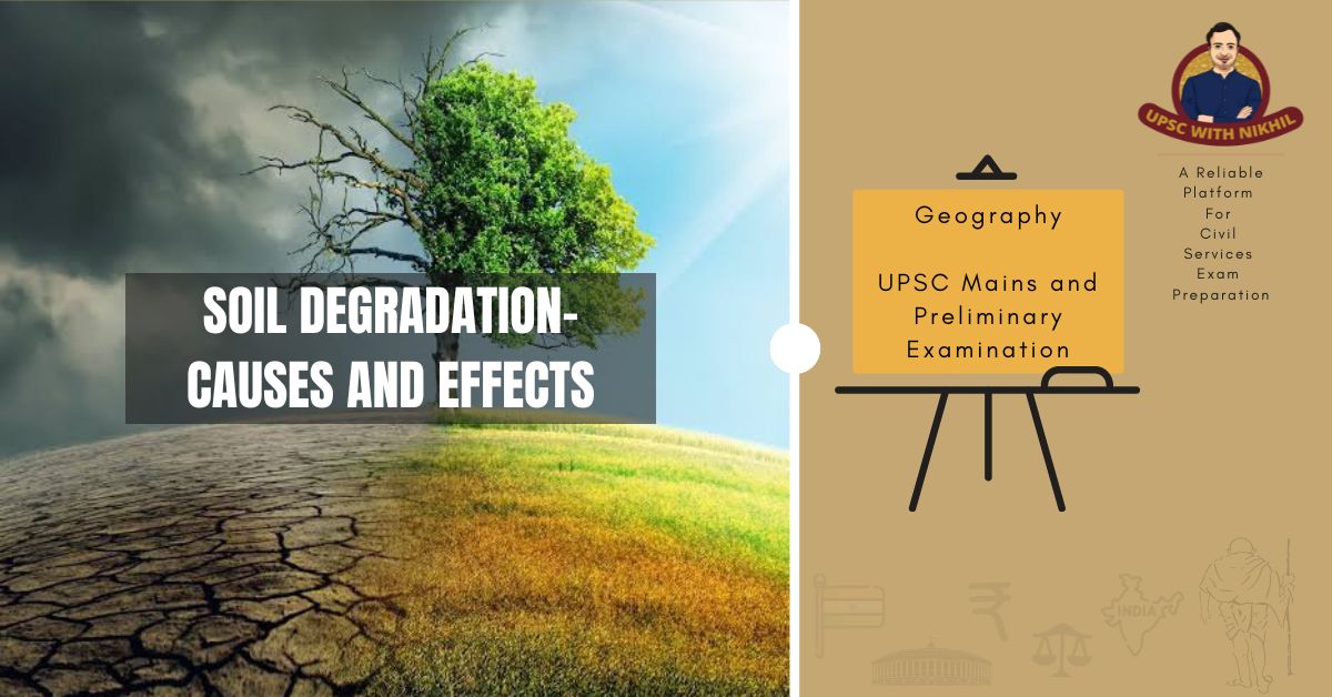 Soil Degradation- Causes and E